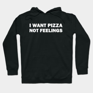I Want Pizza Not Feelings popular funny foodie Hoodie